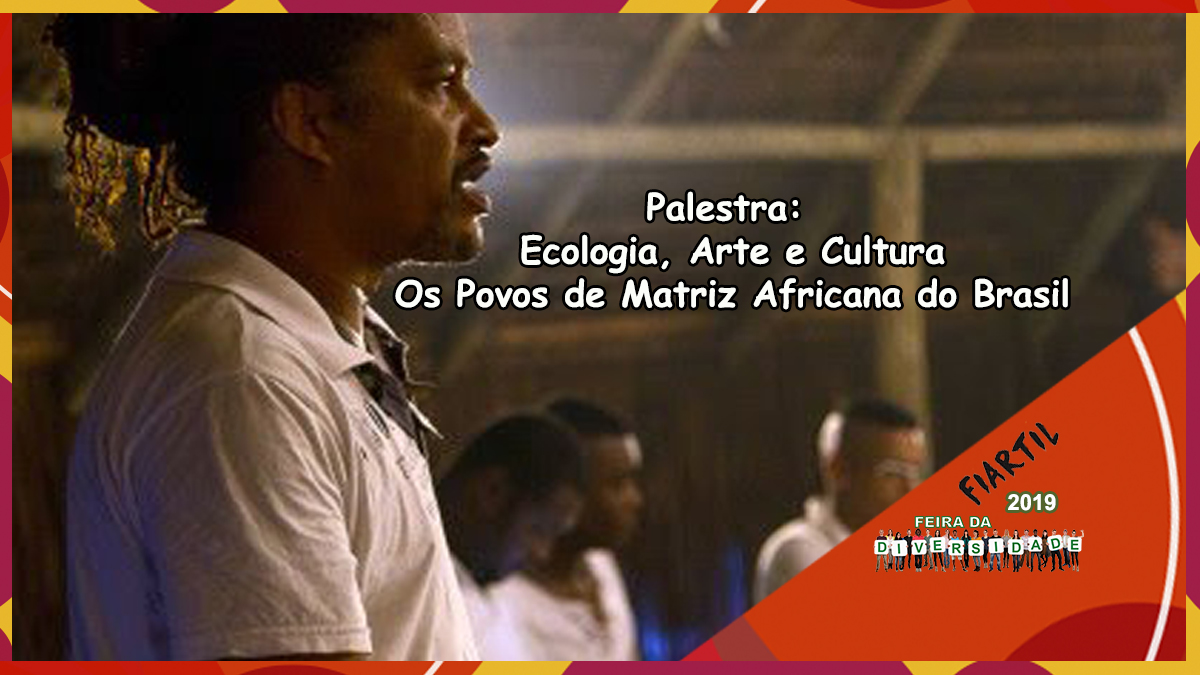 Palestra: Ecologia, Arte e Cultura - Os Povos de Matriz Africana do Brasil, com Aderbal Ashogun - Parceiro 3ª Feira da Diversidade